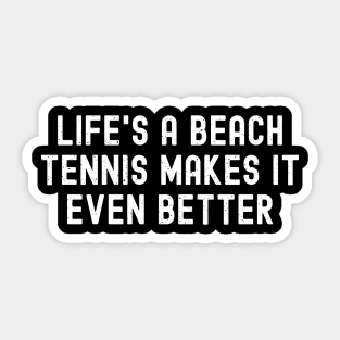 Life's a Beach Tennis Makes It Even Better Sticker